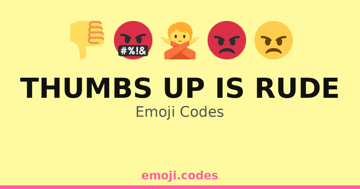 Thumbs Up Is Rude Emoji Codes 👎😳 — 105 Combinations to Copy & Paste