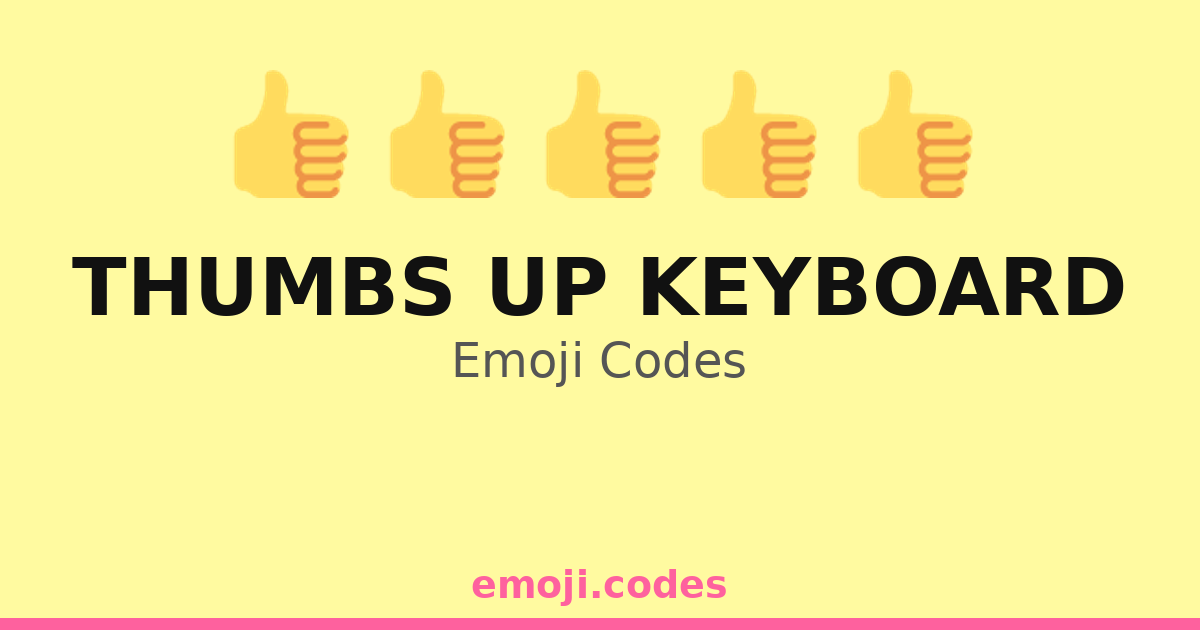 Thumbs Up Keyboard Emoji Codes 👍🌐📈 — 262 Combinations to Copy & Paste