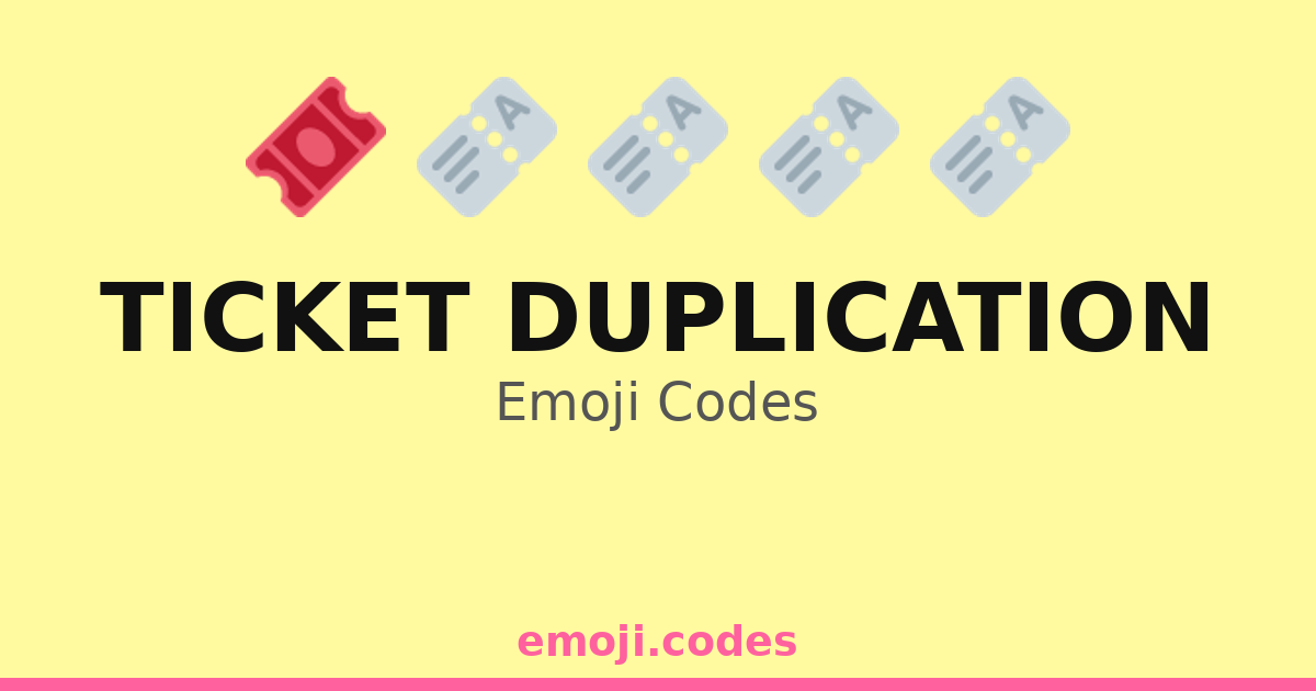 Ticket Duplication Emoji Codes 🎟️🎟️🔁 — 270 Combinations to Copy & Paste
