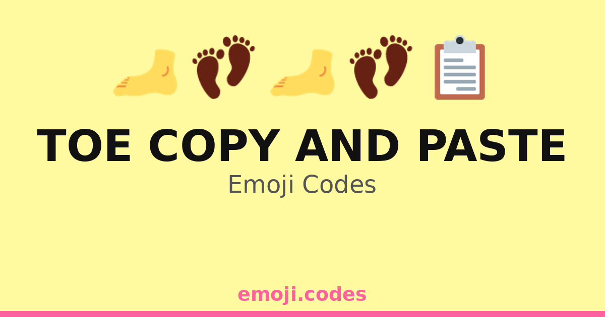Toe Copy And Paste Emoji Codes 👣📄🔄 — 49 Combinations to Copy & Paste