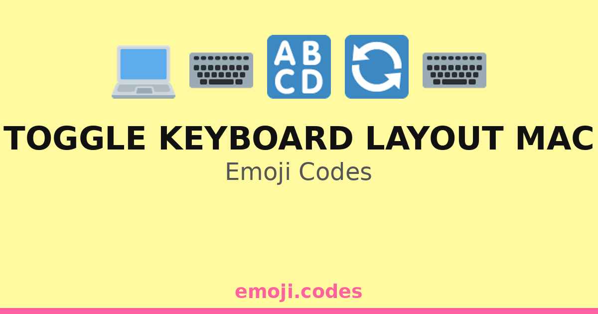 Toggle Keyboard Layout Mac Emoji Codes 💻🔄🔡 — 107 Combinations to Copy ...