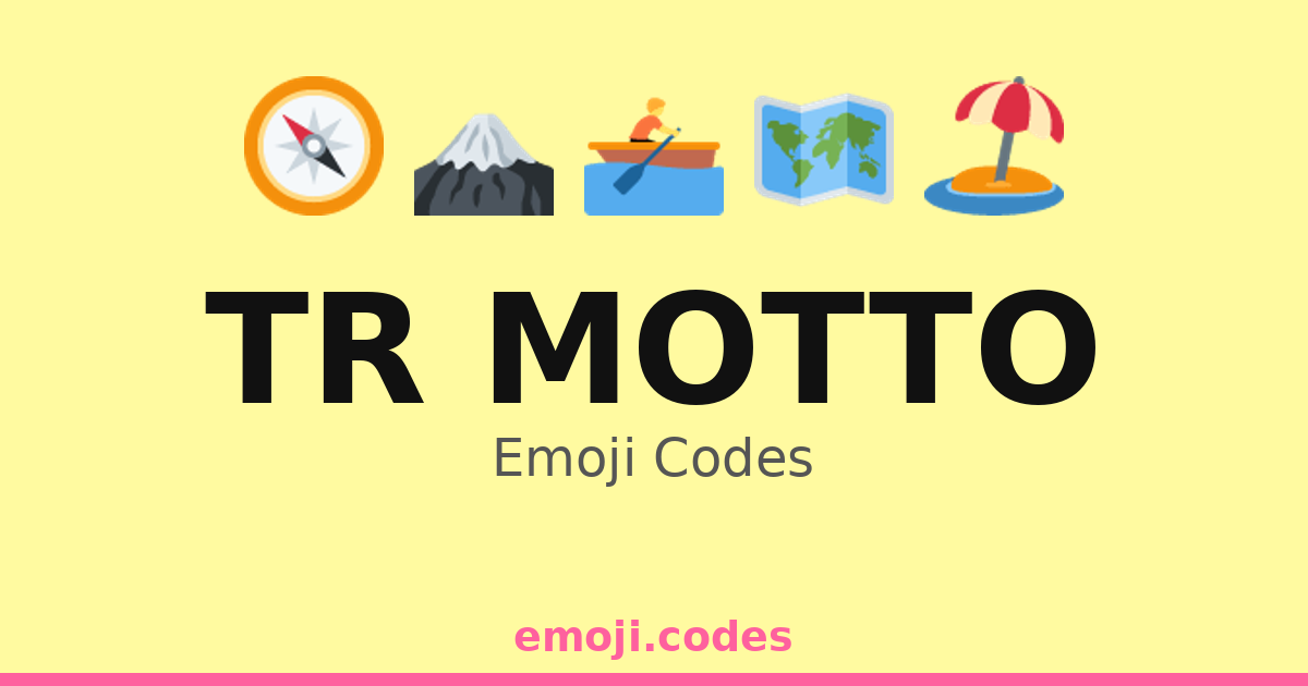 Tr Motto Emoji Codes 🌍🚣🏞️ — 106 Combinations to Copy & Paste