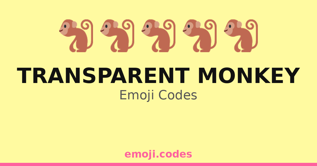 Transparent Monkey Emoji Codes ππ
π β 27 Combinations to Copy & Paste