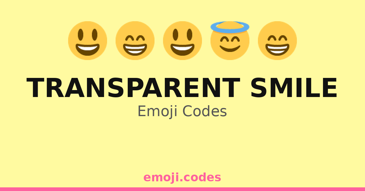 Transparent Smile Emoji Codes 😁🌼🎉 — 298 Combinations to Copy & Paste