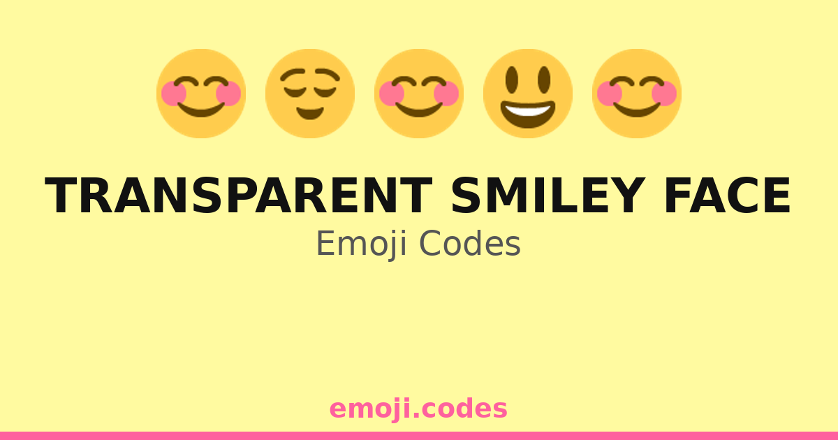 Transparent Smiley Face Emoji Codes 😃🏝️🌴 — 48 Combinations to Copy & Paste