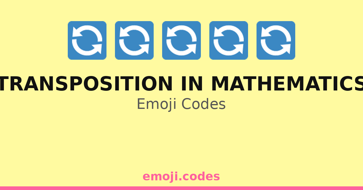 Transposition In Mathematics Emoji Codes 📈 🔄📊 — 153 Combinations to ...