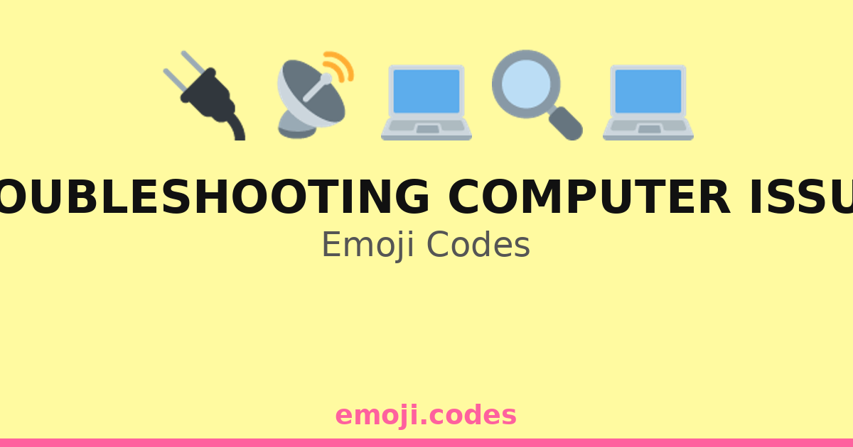 Computer Cuds Troubleshooting Computer Issues Emoji Codes 💻🔌🔧🔍 — 181 Combinations to ...