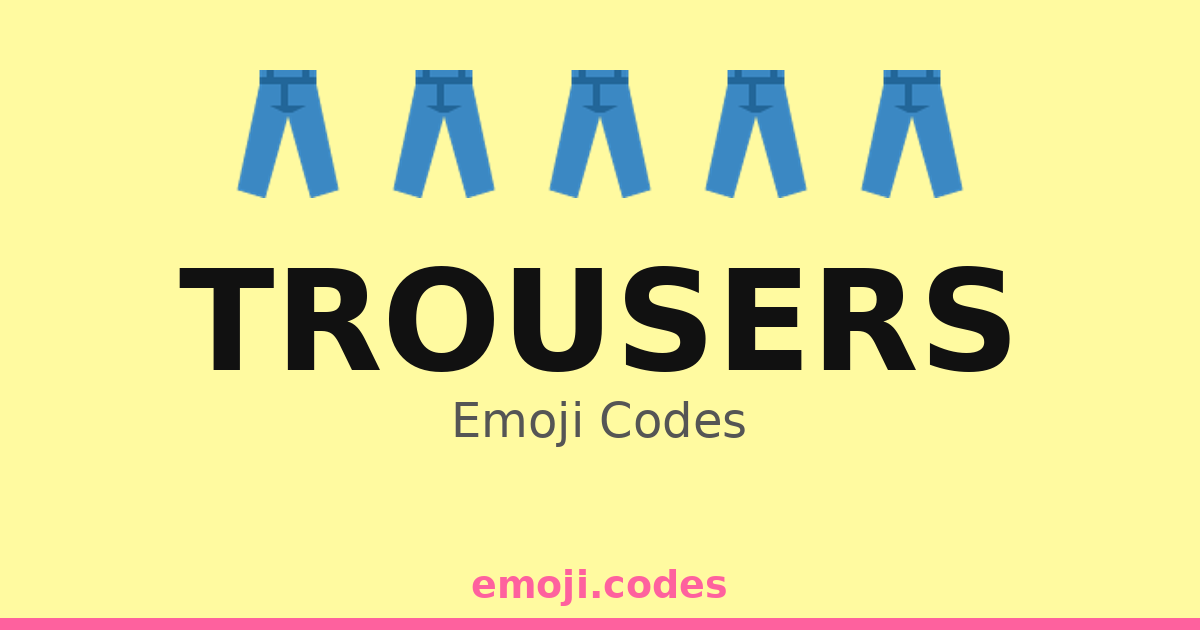 Trousers Emoji Codes 👖🌍🧳 — 290 Combinations to Copy & Paste