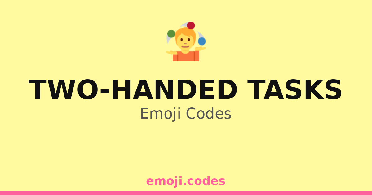 Two-Handed Tasks Emoji Codes 🤹🤹 — 67 Combinations to Copy & Paste