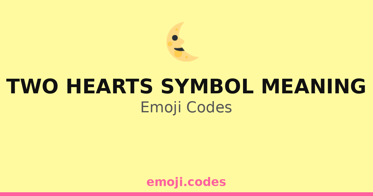 Two Hearts Symbol Meaning Emoji Codes 🌜 ️ — 80 Combinations to Copy & Paste