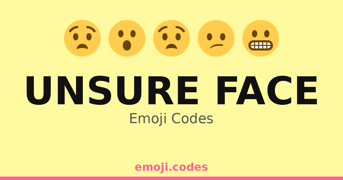 Unsure Face Emoji Codes 😕😬😅😩😮 — 62 Combinations to Copy & Paste