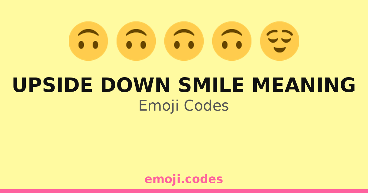 Upside Down Smile Meaning Emoji Codes 😅🙃😇 — 162 Combinations to Copy ...