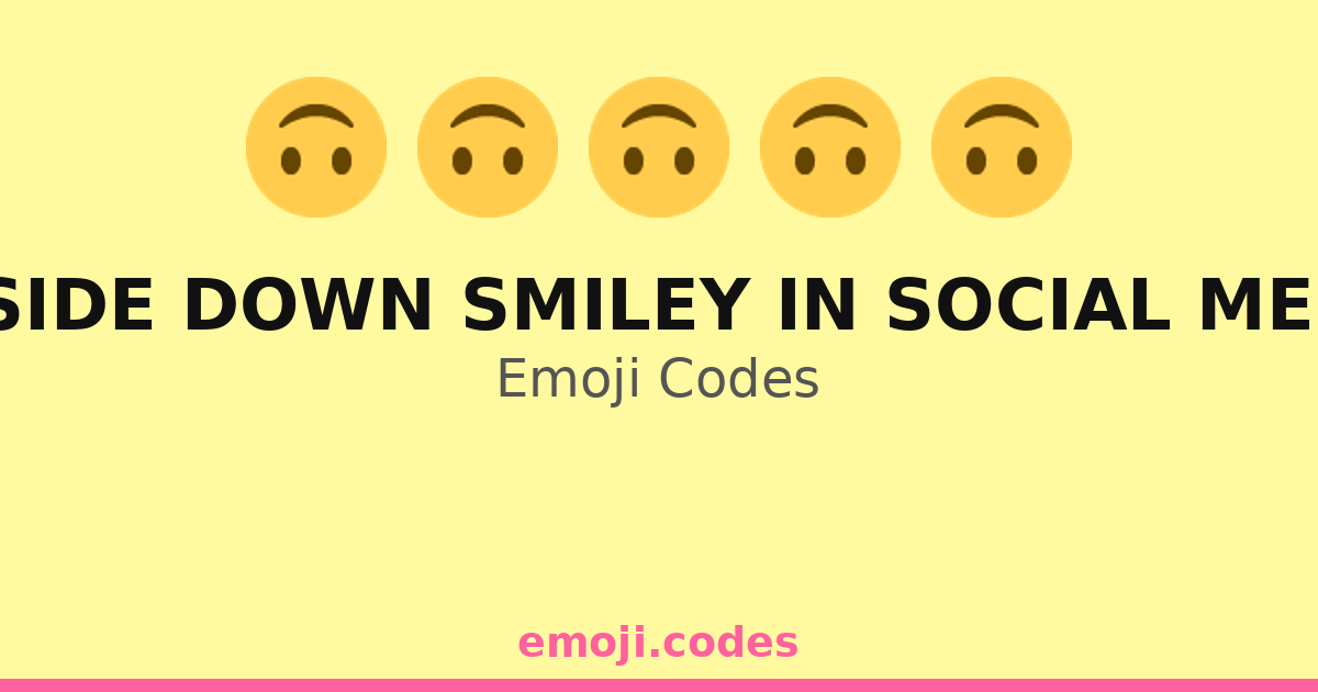 Upside Down Smiley In Social Media Emoji Codes 🙃🌍📱 — 238 Combinations ...