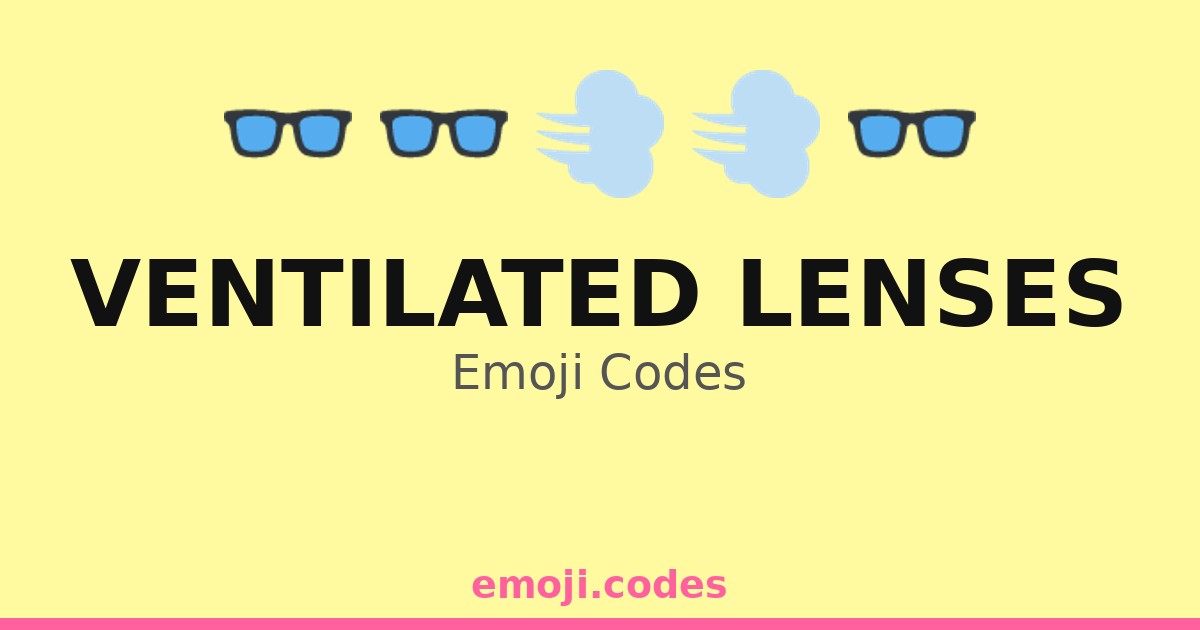 Ventilated Lenses Emoji Codes 🌤️👓🏞️ — 96 Combinations to Copy & Paste