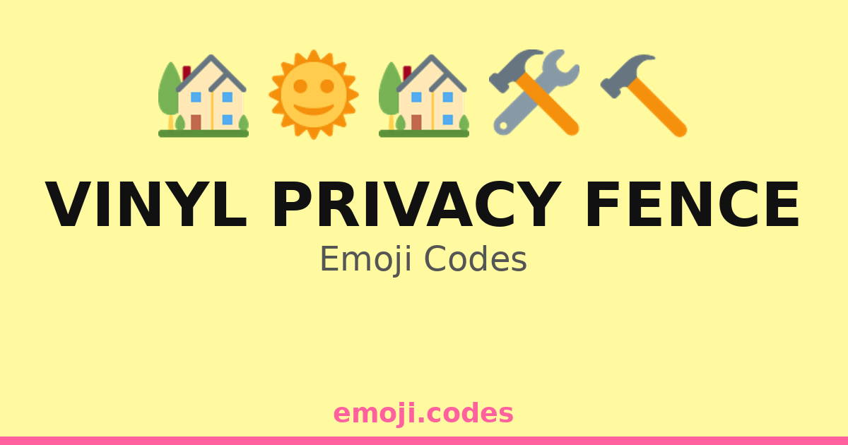Privacy Emogy Vinyl Privacy Fence Emoji Codes ππ‘πͺ΄ β 105 Combinations to Copy & Paste