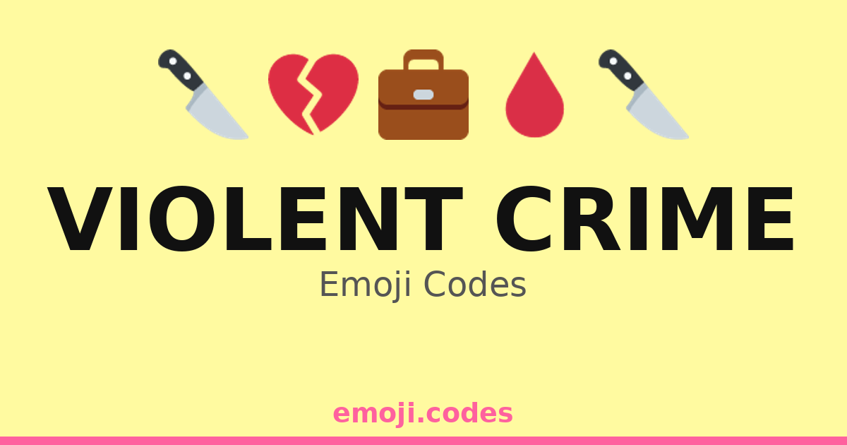 Violent Crime Emoji Codes 🏘️🔦👀 — 326 Combinations to Copy & Paste