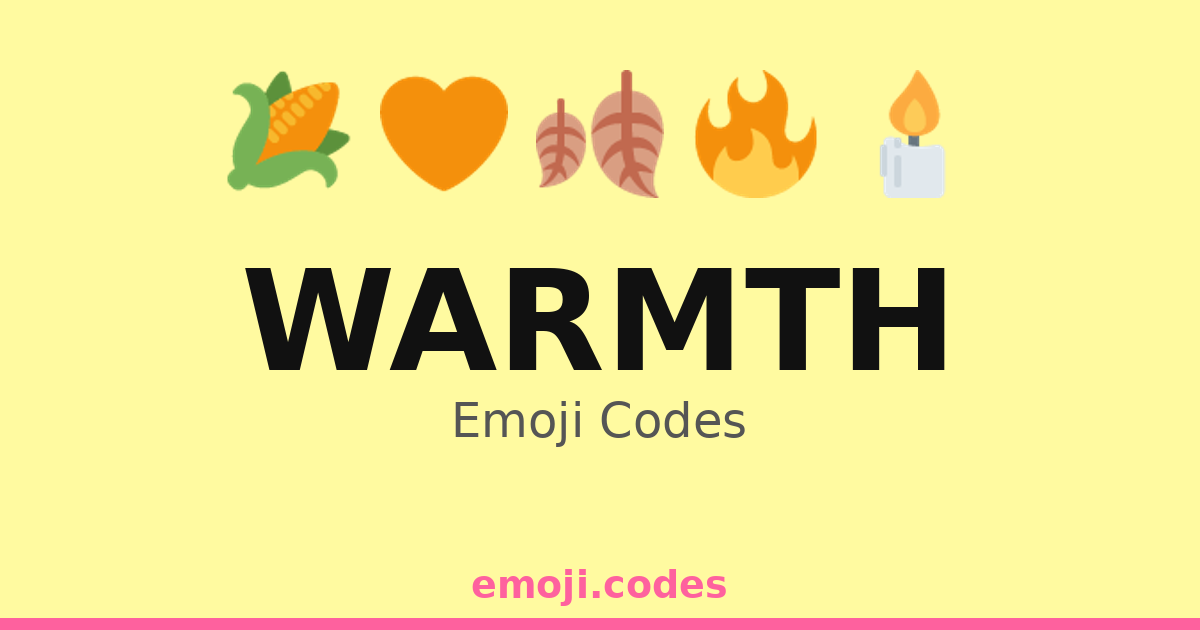 Warmth Emoji Codes 🌽🍠 — 290 Combinations to Copy & Paste