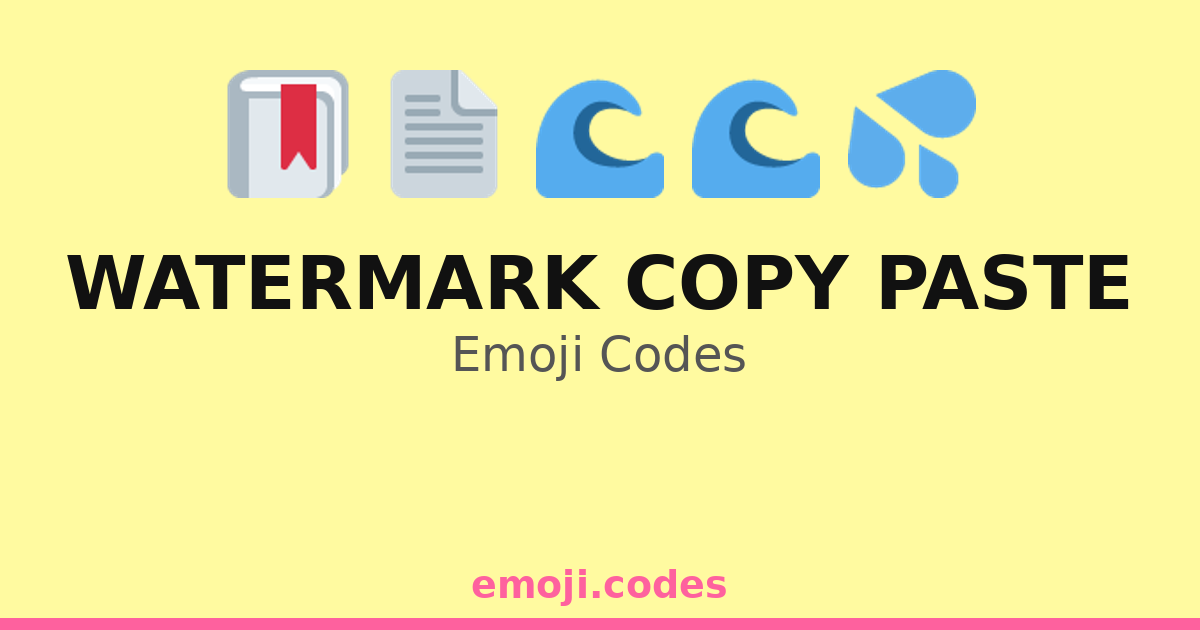 Watermark Copy Paste Emoji Codes 🌊📃📤 — 130 Combinations to Copy & Paste