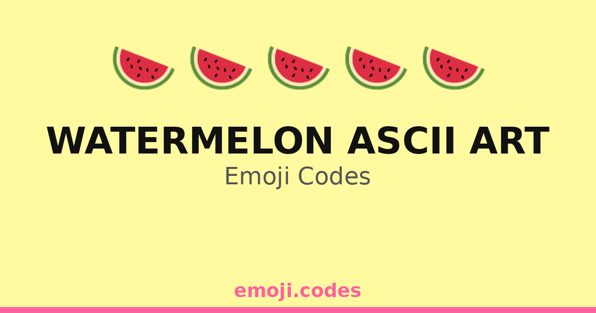 Watermelon Binary Code Watermelon Ascii Art Emoji Codes 🍉🌊🍉🍉🌈 — 181 Combinations to Copy & Paste