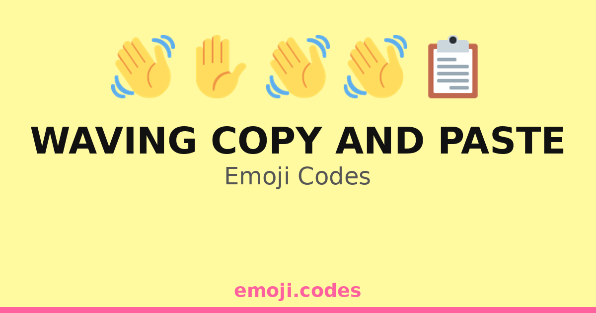 Hello Copy Waving Copy And Paste Emoji Codes 👋📄 — 481 Combinations to Copy & Paste