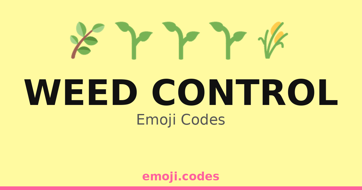 Weed Control Emoji Codes 🌱🌻🧹 — 128 Combinations to Copy & Paste