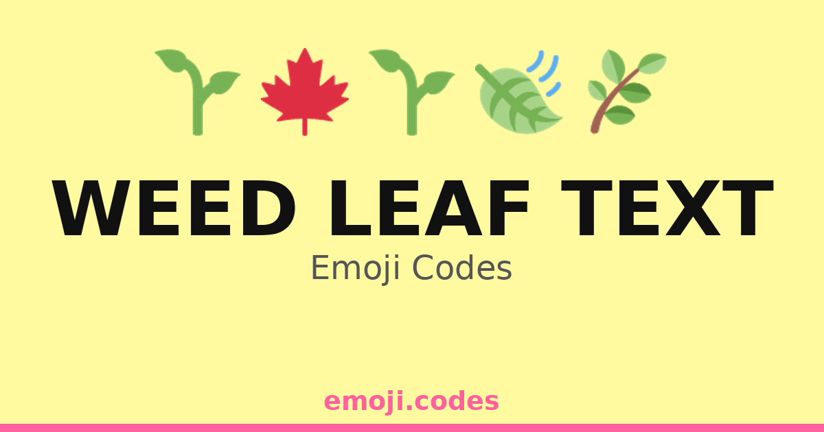 Weed Leaf Text Emoji Codes 🌱🍁🌼🌿 — 357 Combinations to Copy & Paste