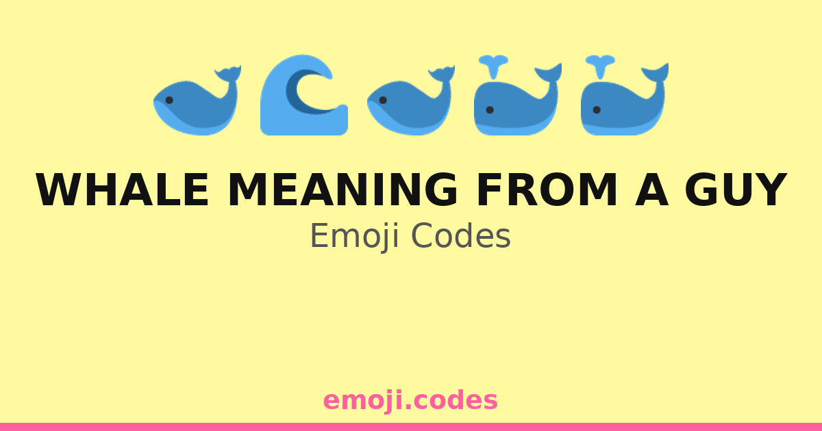 Whale Meaning From A Guy Emoji Codes 🌊🐬🐋🌞 — 163 Combinations to Copy ...