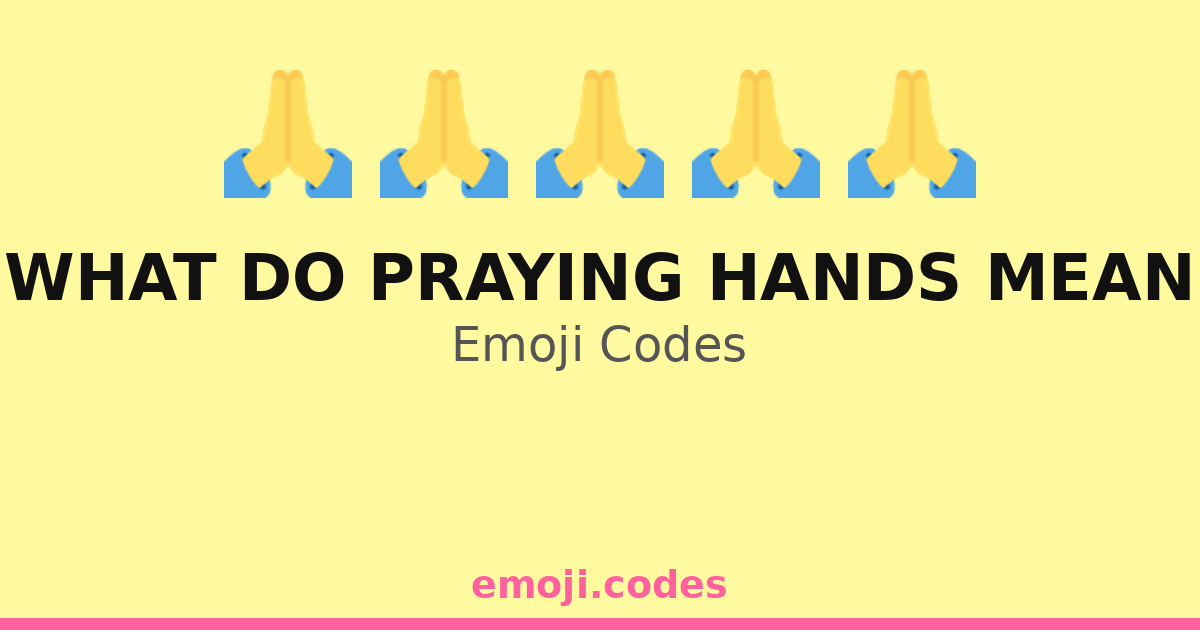 What Do Praying Hands Mean Emoji Codes 🙏🌅🎶 — 107 Combinations to Copy ...