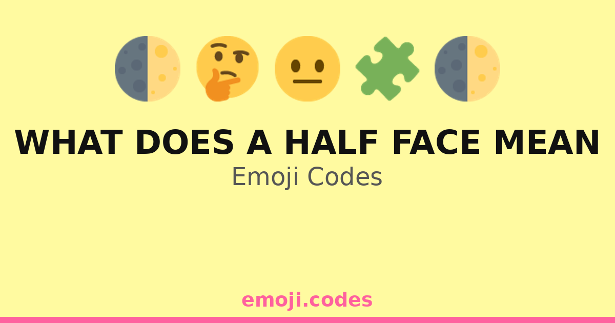 What Does A Half Face Mean Emoji Codes 🌓💡 — 192 Combinations to Copy ...