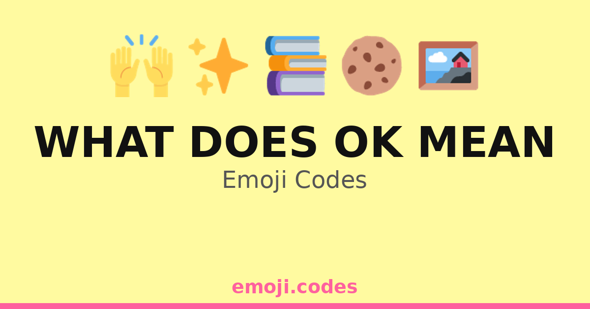 Ok Code What Does Ok Mean Emoji Codes 🍪👍 — 20 Combinations to Copy & Paste