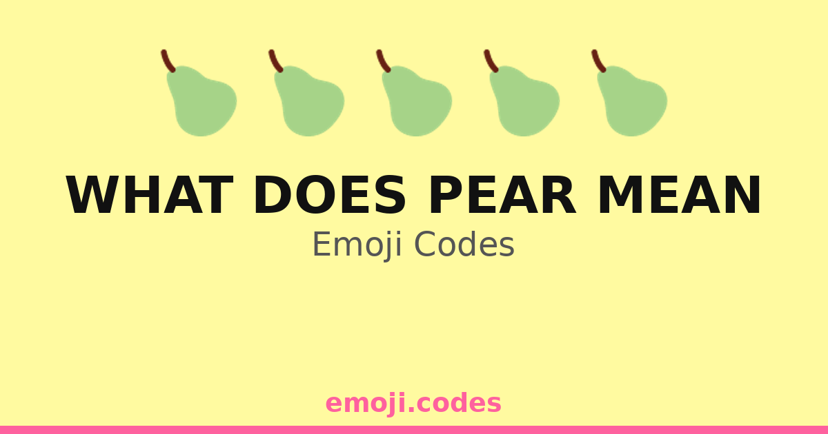 What Does Pear Mean Emoji Codes 🍐🍏🍇🍇🍊 — 178 Combinations to Copy & Paste