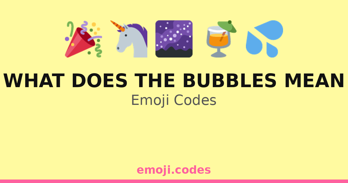 What Does The Bubbles Mean Emoji Codes 🌈🫧🎈 — 306 Combinations to Copy ...
