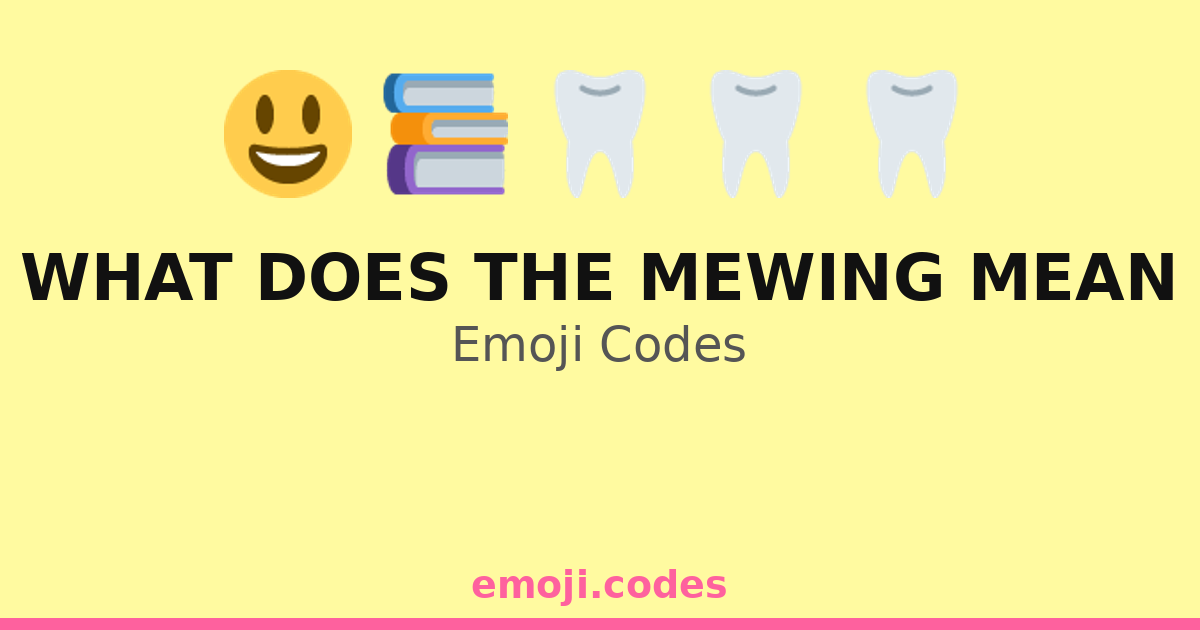 What Does The Mewing Mean Emoji Codes πΆπ¦·π¬ β 256 Combinations to Copy ...