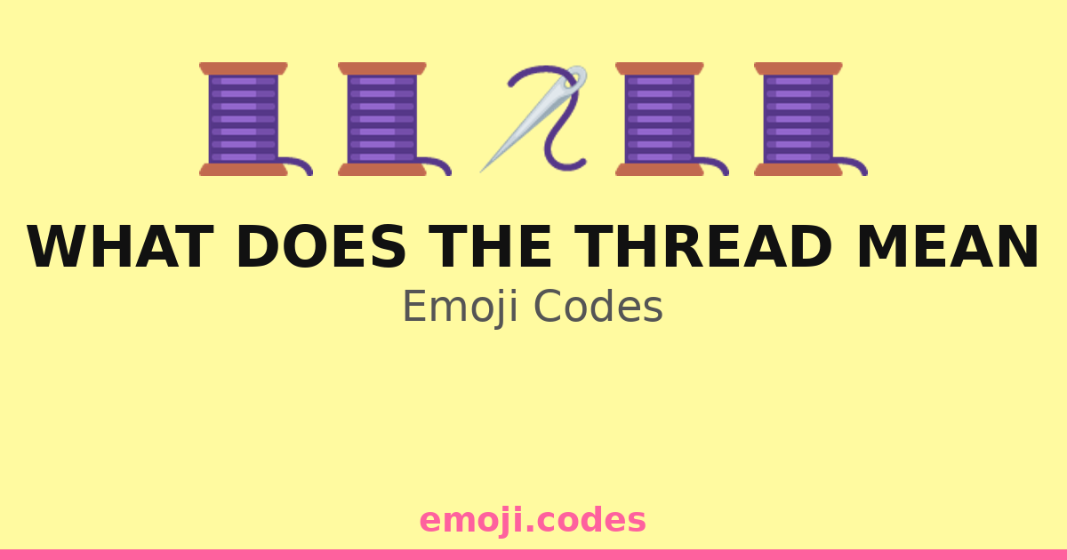 What Does The Thread Mean Emoji Codes 🔗🧵💡 — 54 Combinations to Copy & Paste