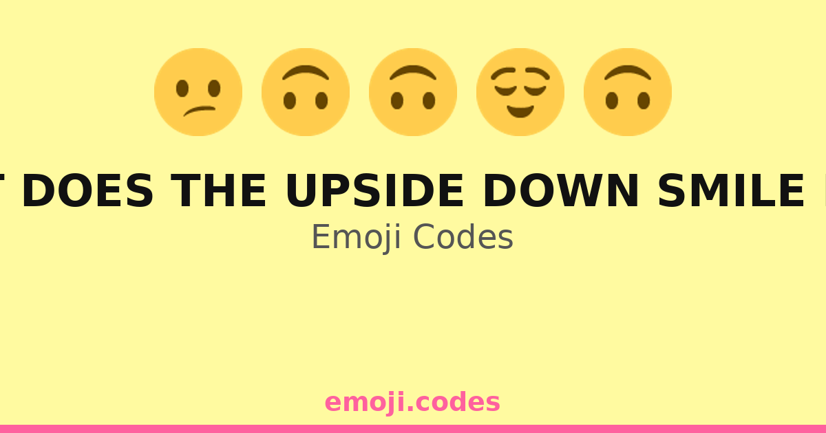 What Does The Upside Down Smile Mean Emoji Codes 😄🙃😅😆 — 174 ...