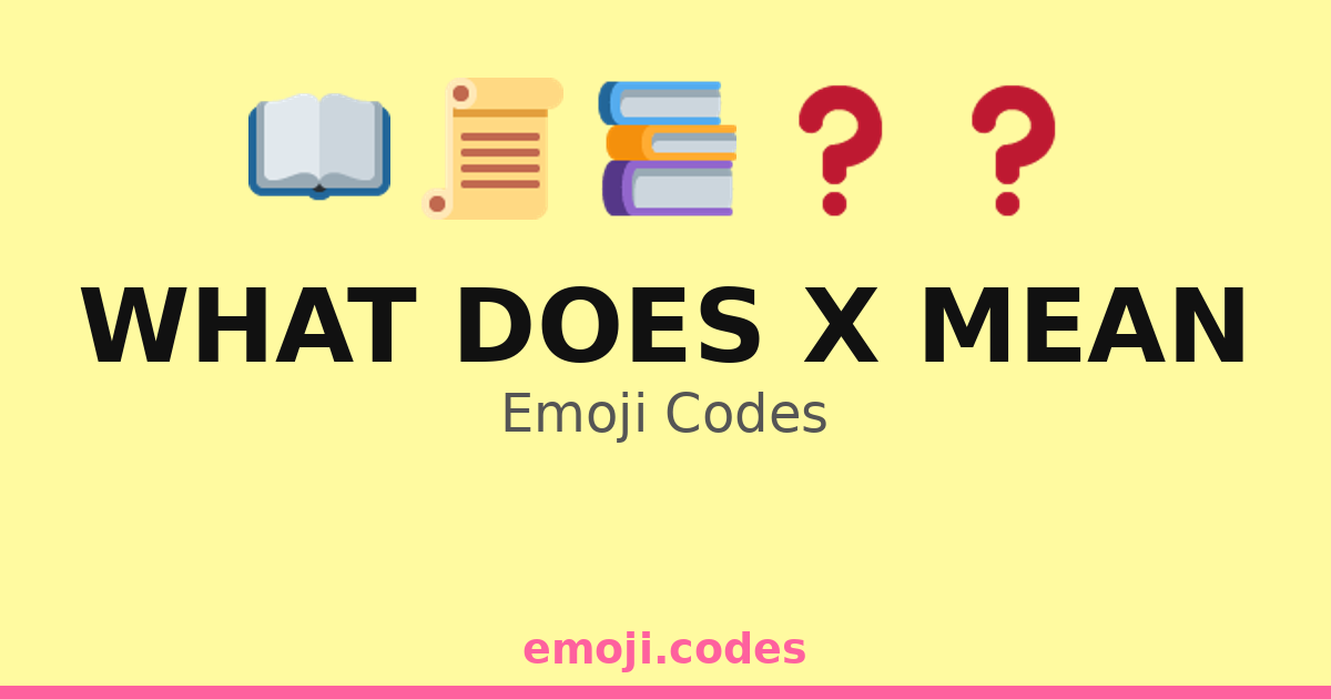 What Does X Mean Emoji Codes 📖🤷 — 228 Combinations to Copy & Paste