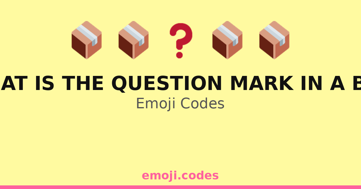 What Is The Question Mark In A Box Emoji Codes 📦 🌍 — 246 Combinations ...
