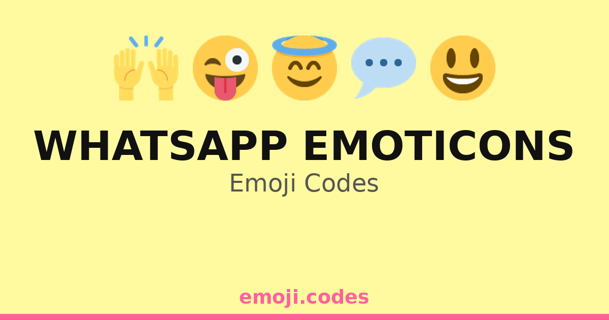 Whatsapp Emoticons Emoji Codes 🎈💬🎊 — 203 Combinations to Copy & Paste