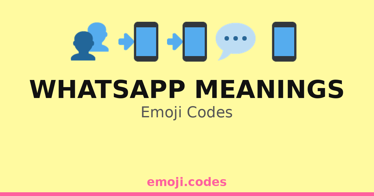 Whatsapp Meanings Emoji Codes 👥🔊💬 — 398 Combinations to Copy & Paste