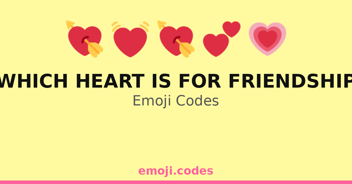 Which Heart Is For Friendship Emoji Codes 💓🌼👭 — 156 Combinations to ...