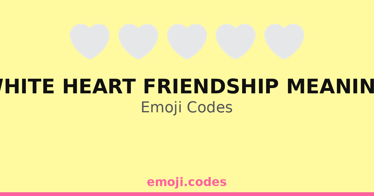 White Heart Friendship Meaning Emoji Codes π€π π β 113 Combinations to ...