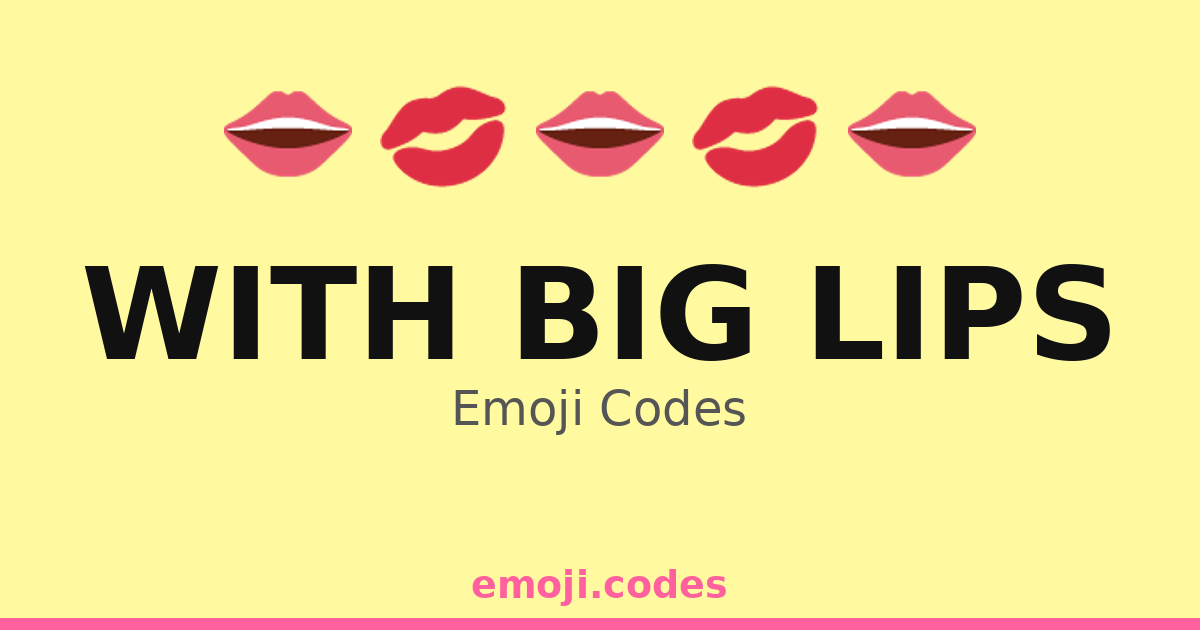 With Big Lips Emoji Codes ๐๐๐๐ โ 52 Combinations to Copy & Paste