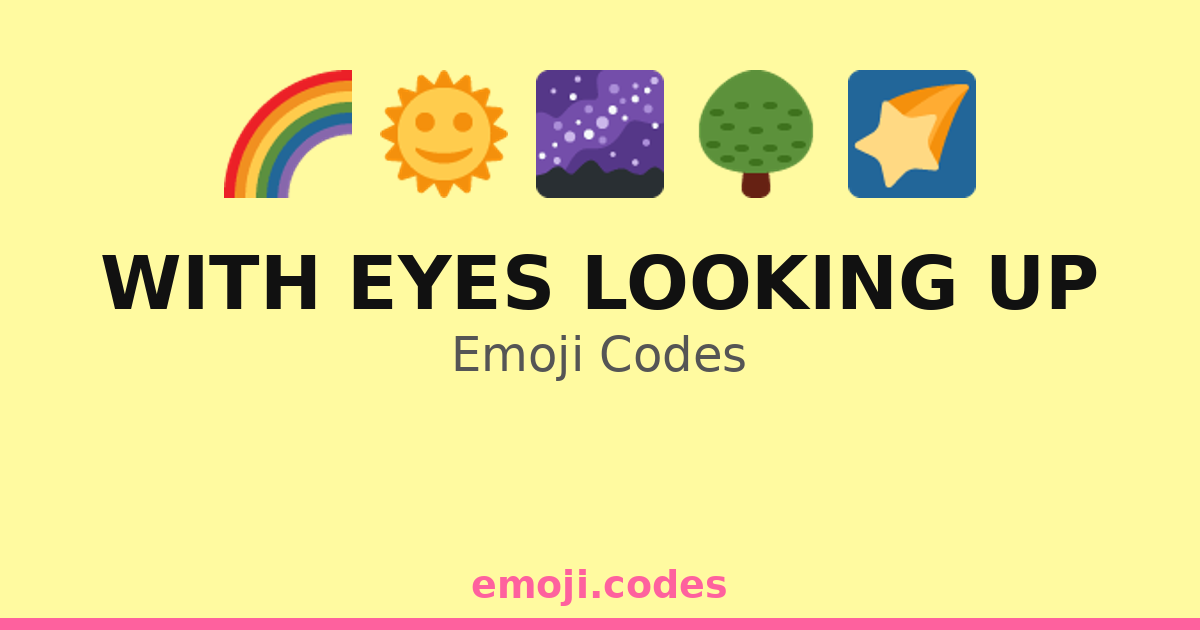 With Eyes Looking Up Emoji Codes ๐๐
๐ โ 148 Combinations to Copy & Paste