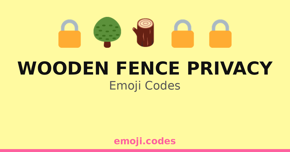Privacy Emogy Wooden Fence Privacy Emoji Codes π²π³πͺ΅π‘πΏ β 166 Combinations to Copy & Paste