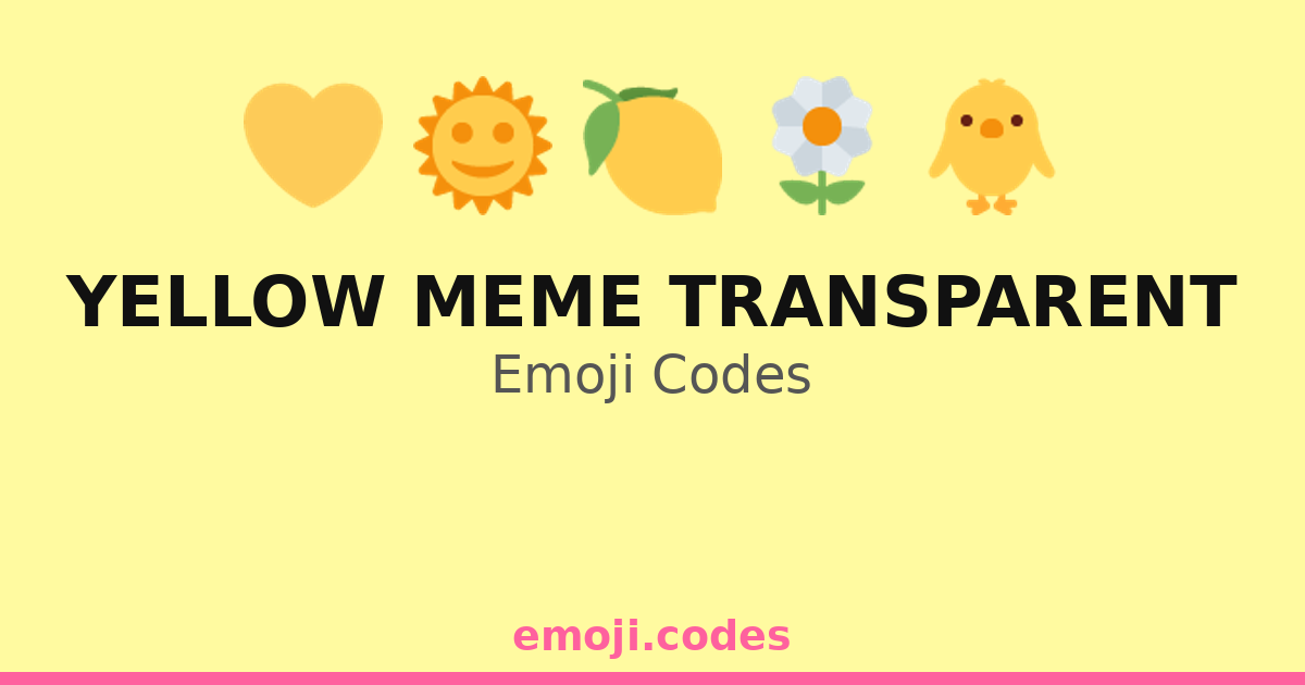 Yellow Meme Transparent Emoji Codes 🌞😆 — 400 Combinations to Copy & Paste