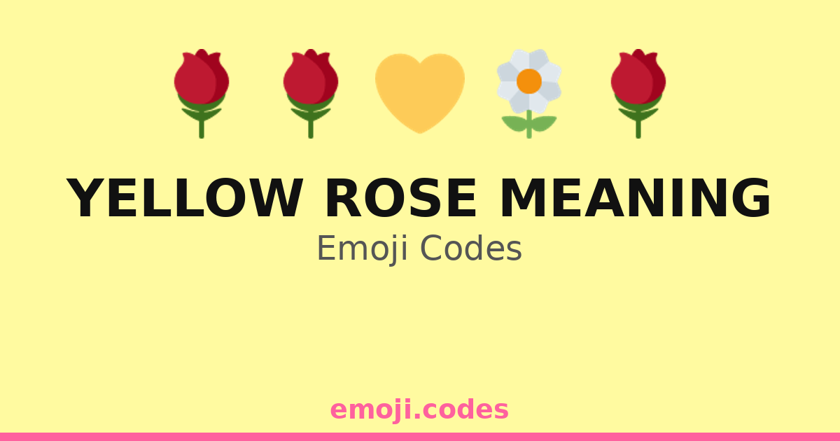 Yellow Rose Meaning Emoji Codes 🍾 — 228 Combinations to Copy & Paste