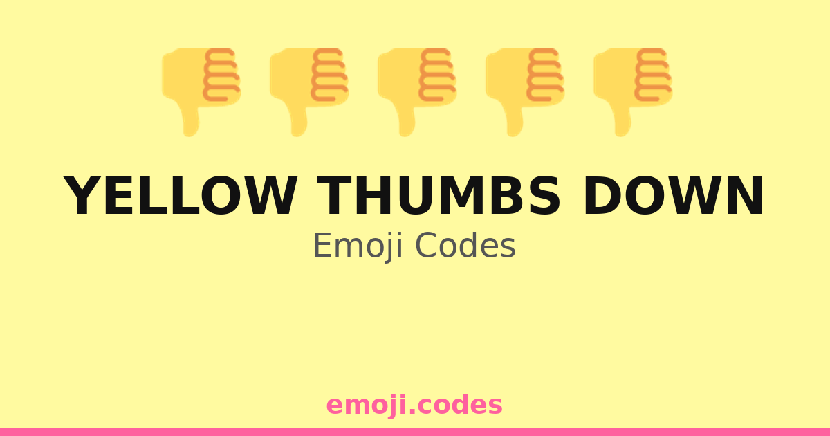 Yellow Thumbs Down Emoji Codes 👎💛 — 55 Combinations to Copy & Paste